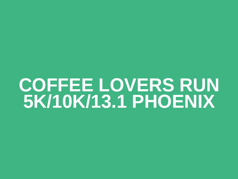 Coffee Lovers Run 5K/10K/13.1 PHOENIX Logo