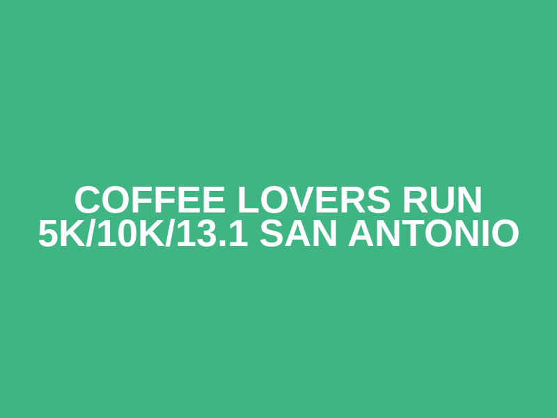 Coffee Lovers Run 5K/10K/13.1 SAN ANTONIO Logo