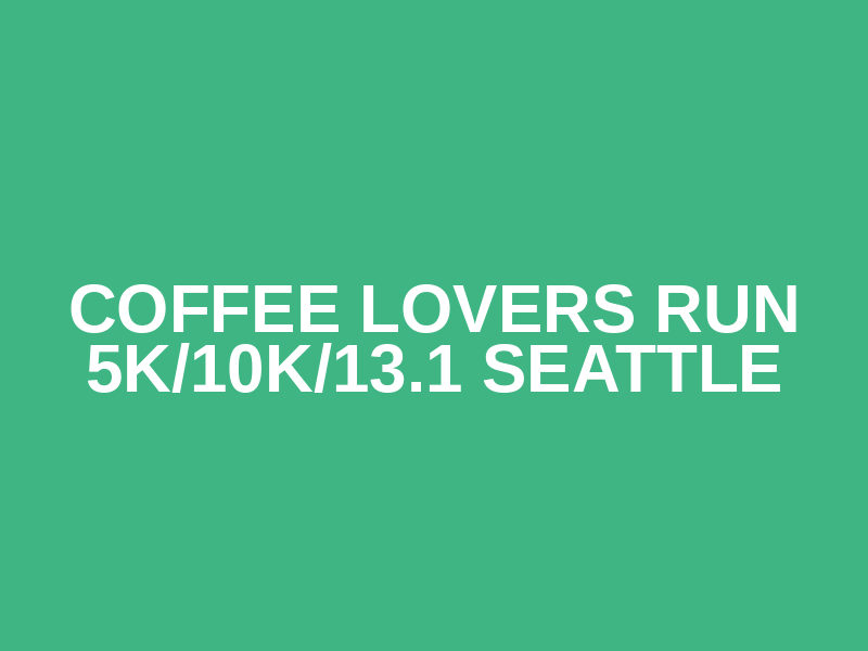 Coffee Lovers Run 5K/10K/13.1 SEATTLE Logo