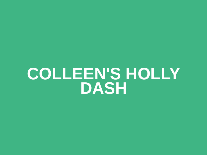 Colleen's Holly Dash