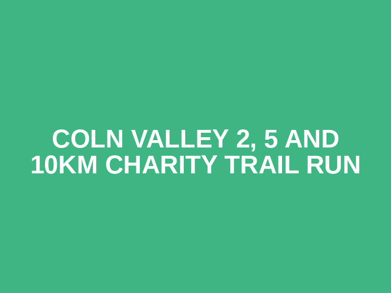 Coln Valley 2, 5 and 10km Charity Trail Run Logo