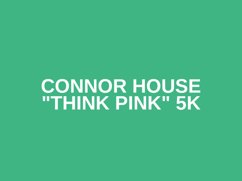 Connor House "Think Pink" 5K