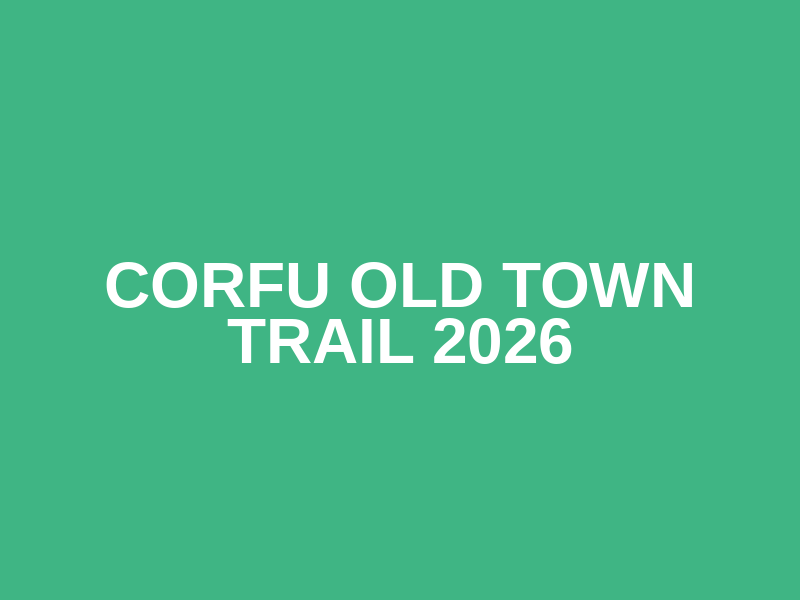 CORFU OLD TOWN TRAIL 2026