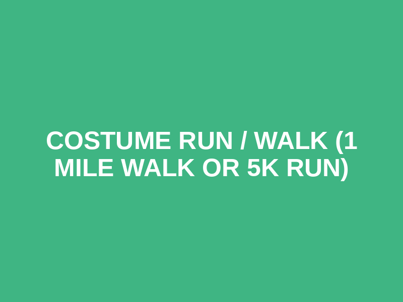 Costume Run / Walk (1 mile walk or 5k run)