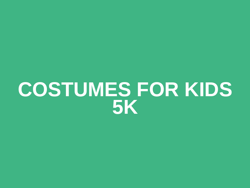 Costumes for Kids 5K