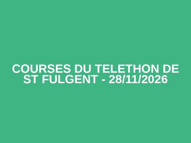 COURSES DU TELETHON DE ST FULGENT - 28/11/2026