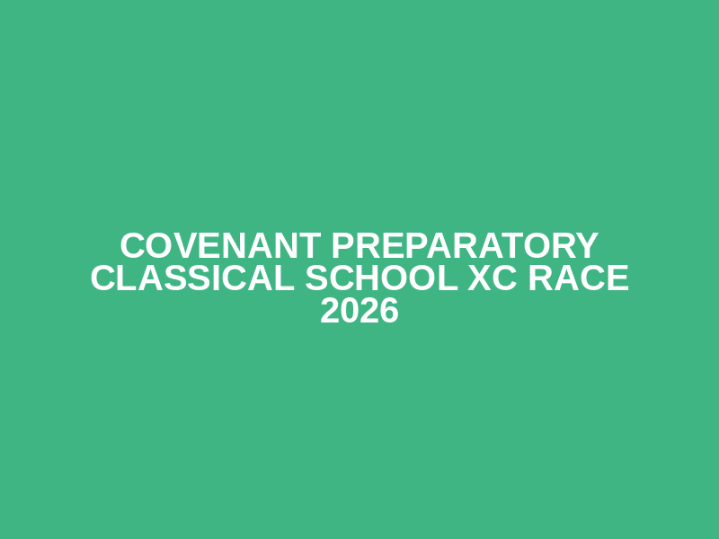 Covenant Preparatory Classical School XC RACE 2026