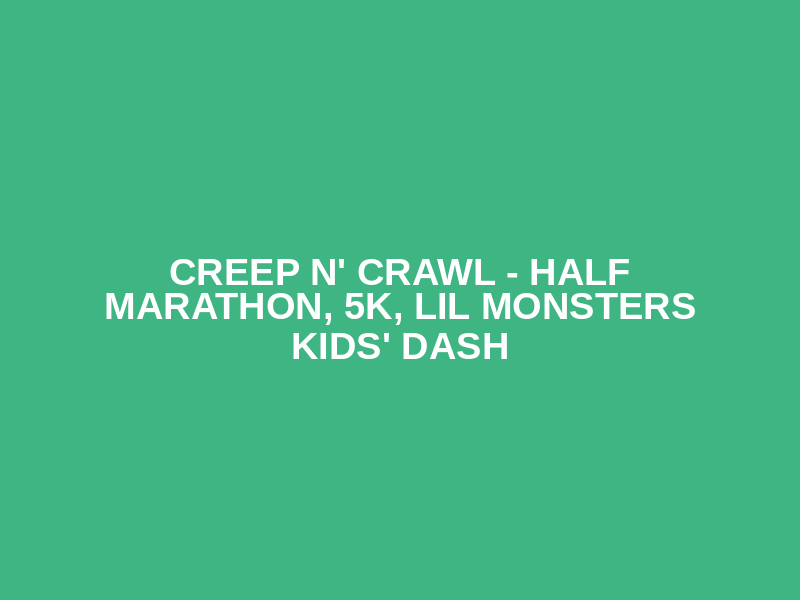 Creep N' Crawl - Half Marathon, 5K, Lil Monsters Kids' Dash Logo
