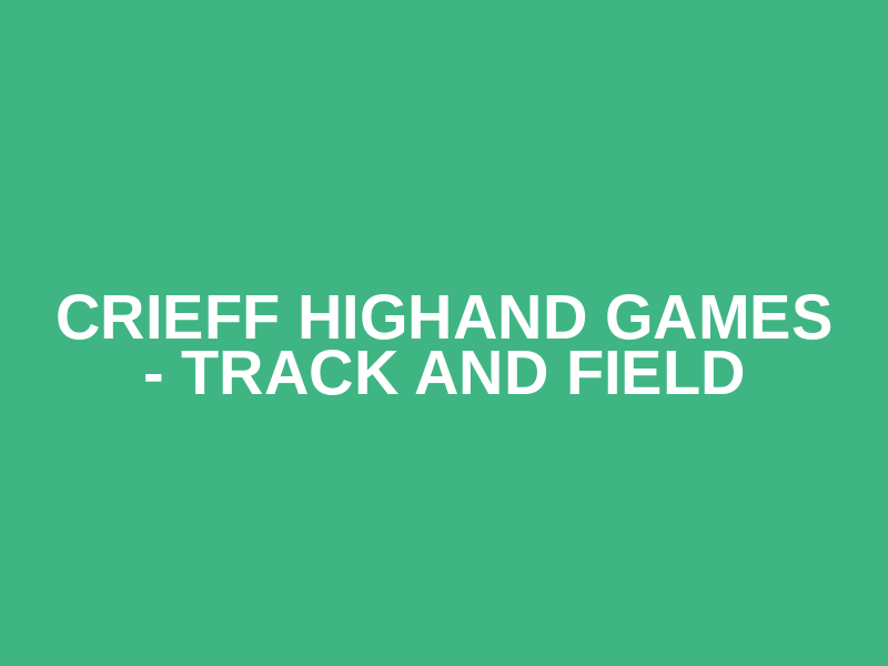 Crieff Highand Games - Track and Field