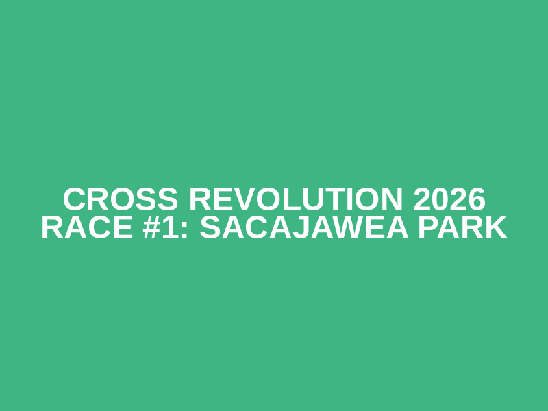 Cross Revolution 2026 Race #1: Sacajawea Park