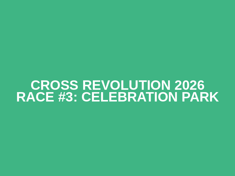 Cross Revolution 2026 Race #3: Celebration Park