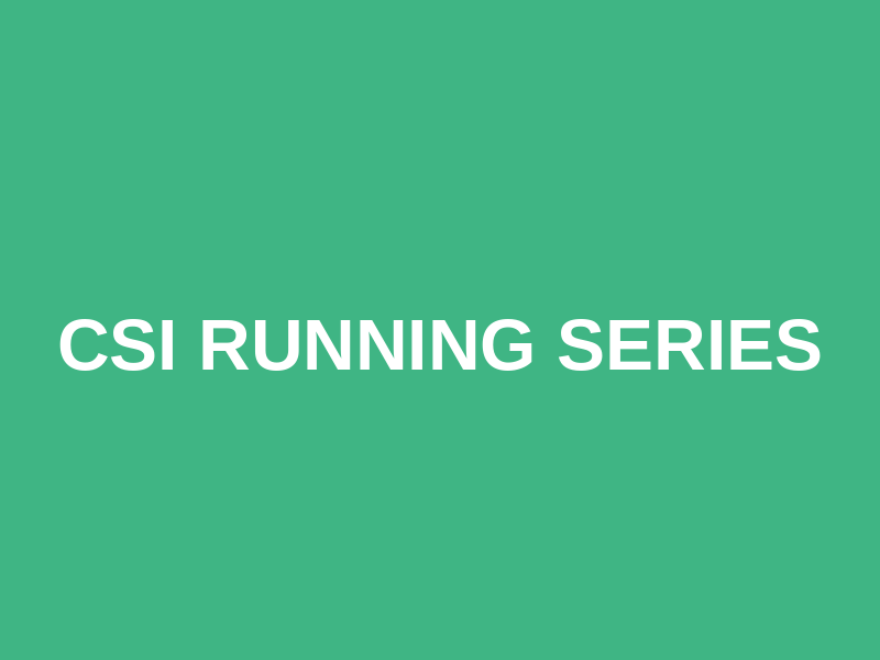 CSI Running Series