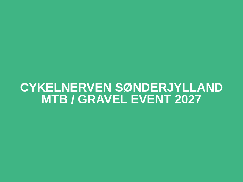 Cykelnerven Sønderjylland Mtb / Gravel event 2027