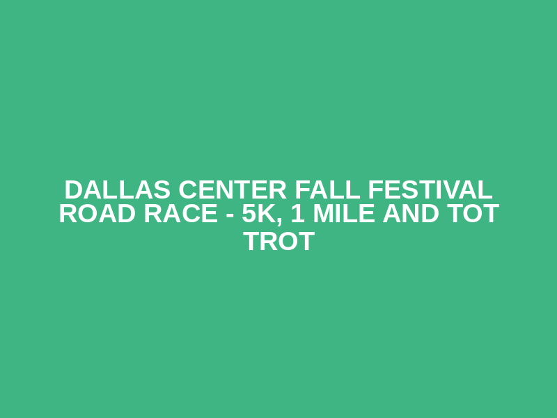 Dallas Center Fall Festival Road Race - 5K, 1 Mile and Tot Trot Logo