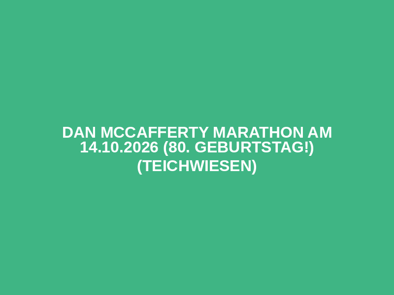 Dan McCafferty Marathon am 14.10.2026 (80. Geburtstag!) (Teichwiesen)