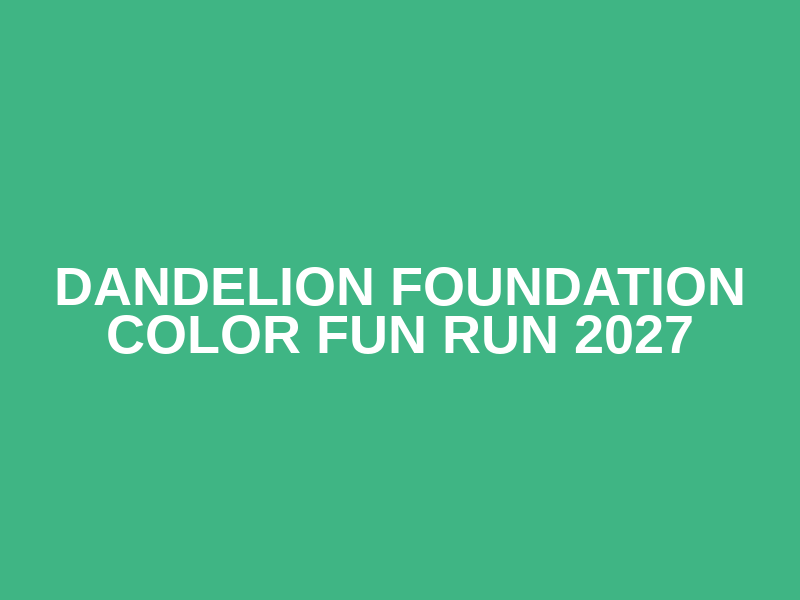 Dandelion Foundation Color Fun Run 2027
