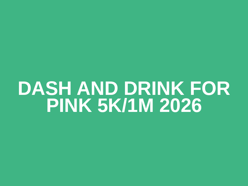 Dash and Drink for Pink 5k/1m 2026