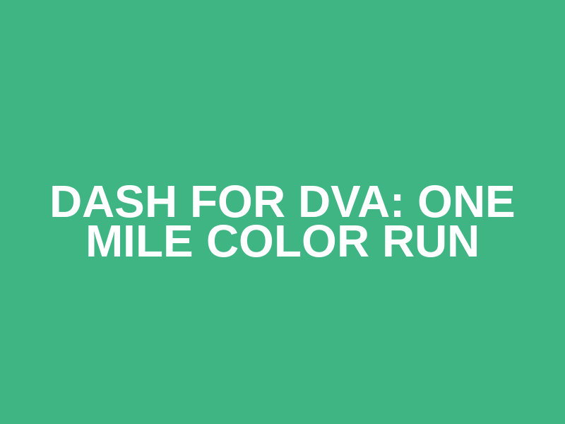 Dash for DVA: One Mile Color Run