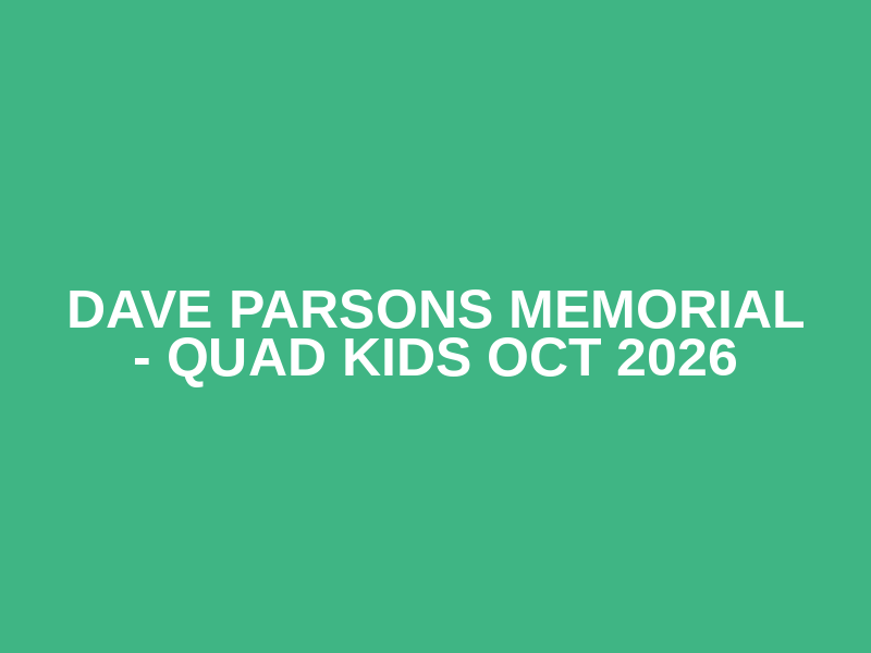 Dave Parsons Memorial - Quad Kids Oct 2026