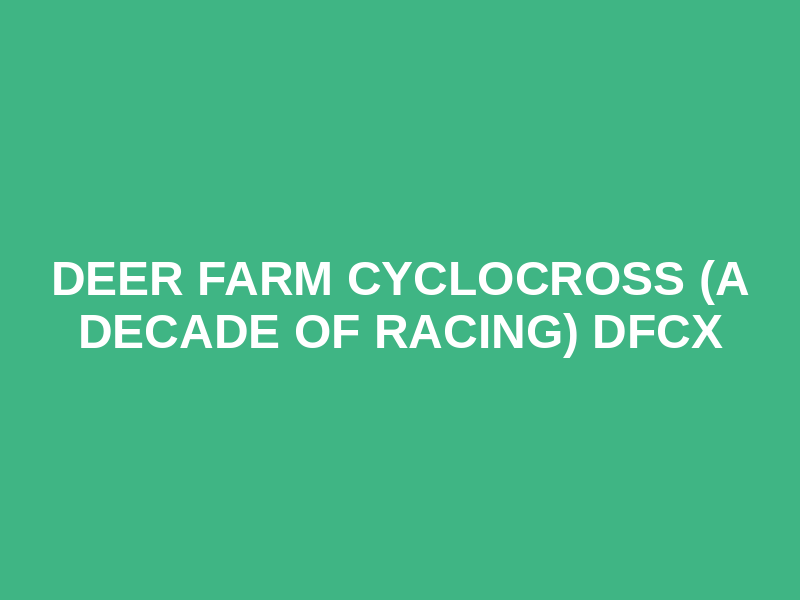 Deer Farm Cyclocross (a decade of racing)  DFCX
