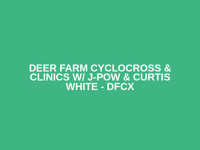 Deer Farm Cyclocross & Clinics w/ J-POW & Curtis White - DFCX Logo