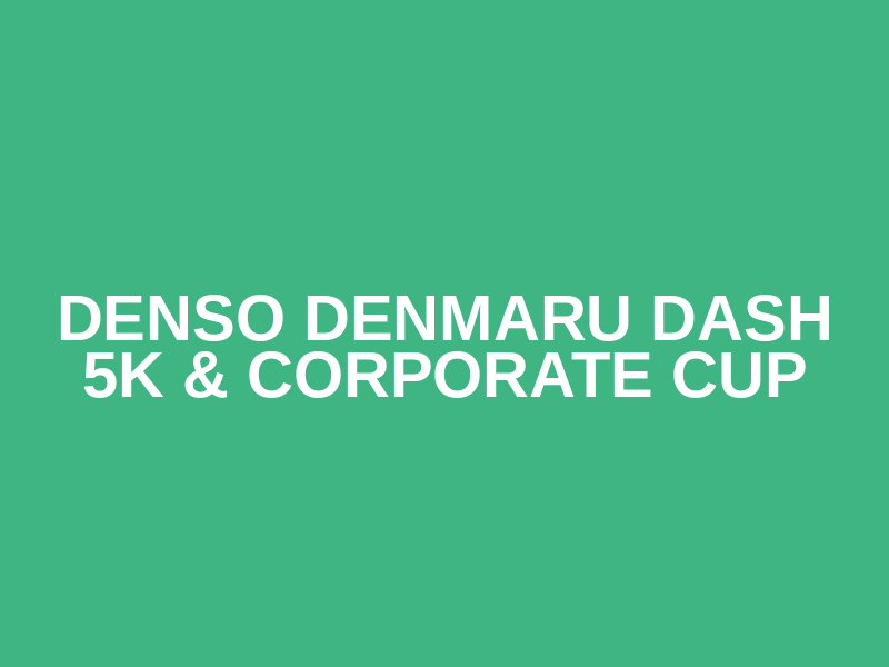 DENSO Denmaru Dash 5K & Corporate Cup