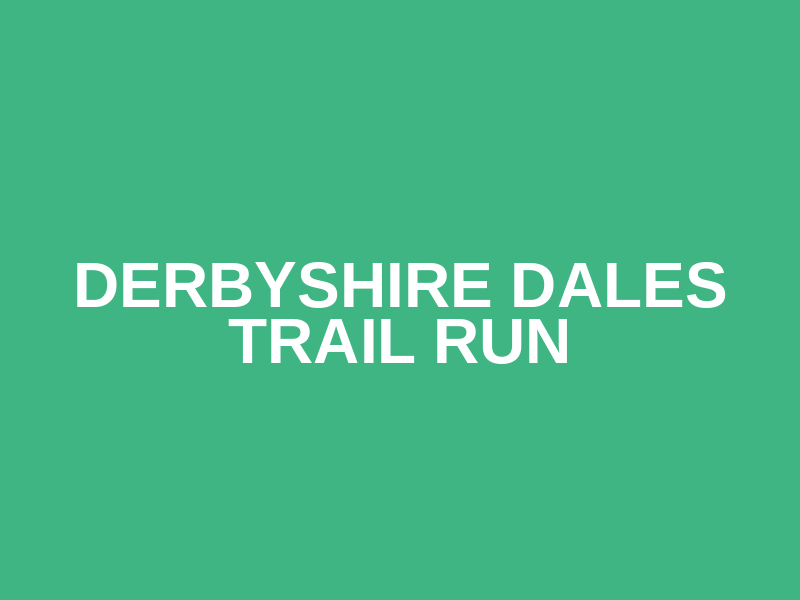 Derbyshire Dales Trail Run