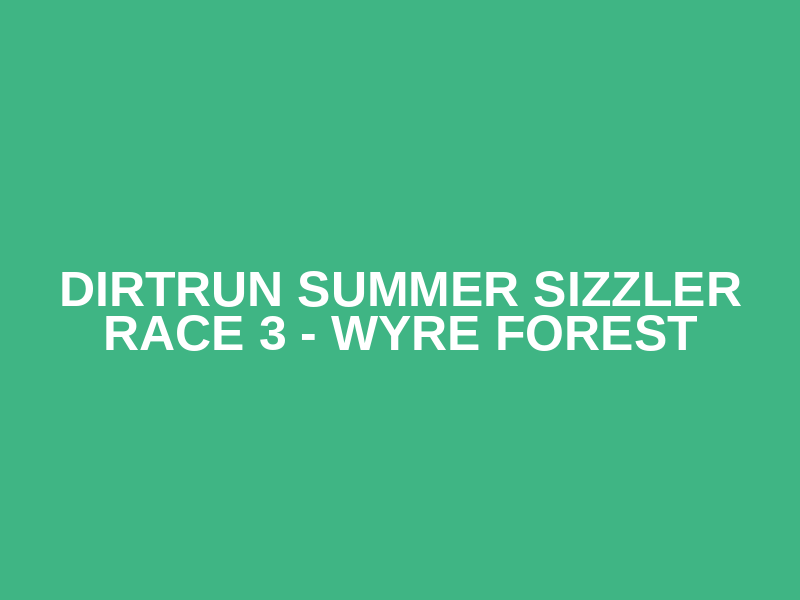 DirtRun Summer Sizzler Race 4 Wyre Forest