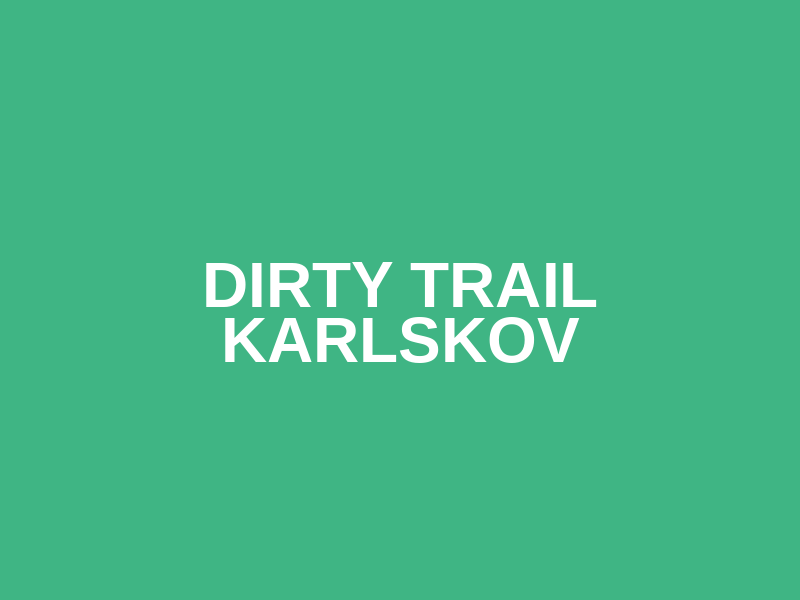 DIRTY TRAIL KARLSKOV