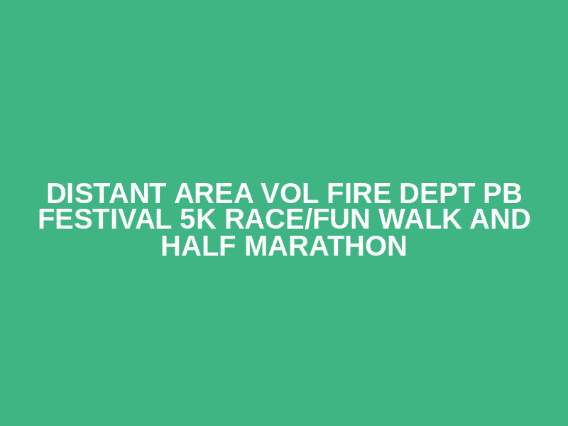 Distant Area Vol Fire Dept PB Festival 5K Race/Fun Walk and Half Marathon Logo