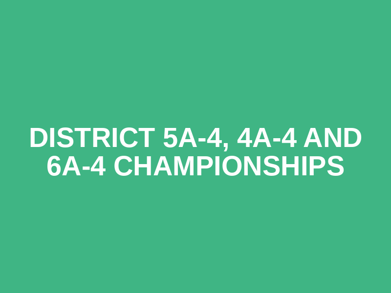 District 5A-4, 4A-4 and 6A-4 Championships