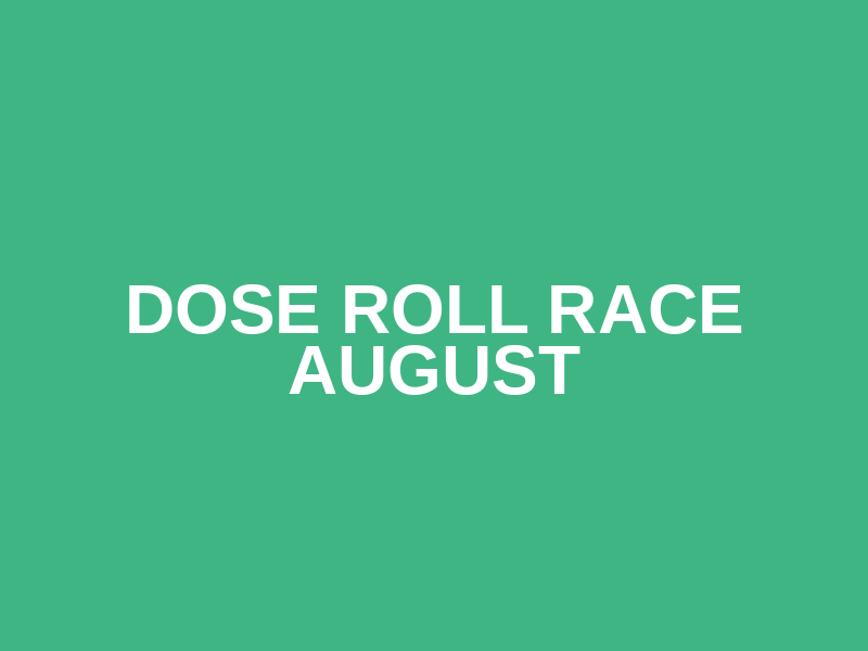 DOSE Roll Race August