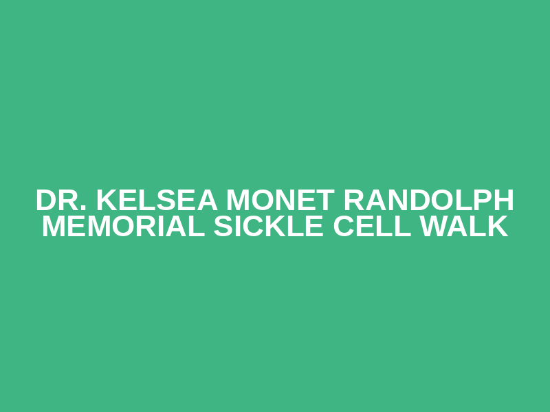 Dr. Kelsea Monet Randolph Memorial Sickle Cell Walk