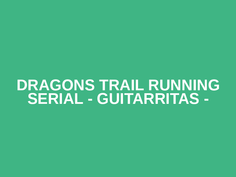DRAGONS TRAIL RUNNING SERIAL - GUITARRITAS - Logo