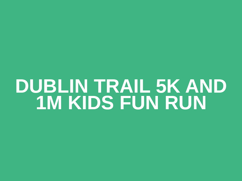 Dublin Trail 5K and 1M Kids Fun Run Logo