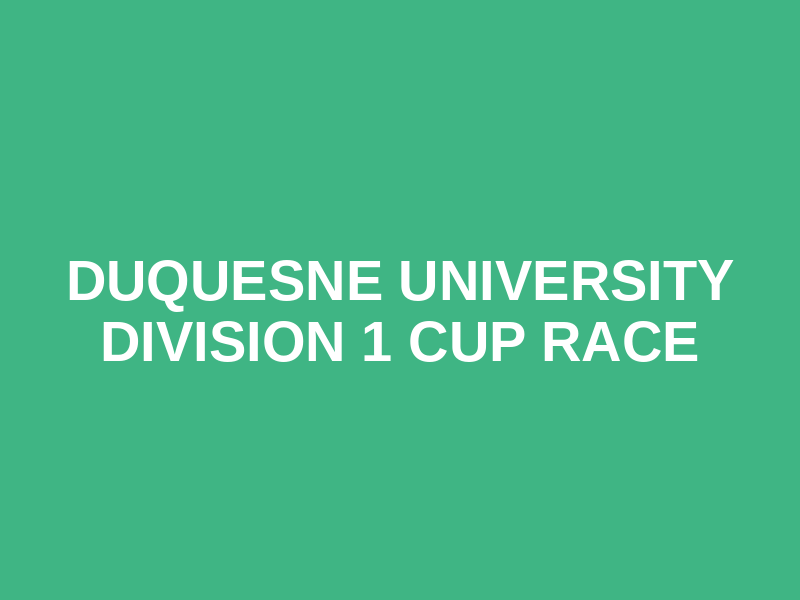 Duquesne University Division 1 Cup Race