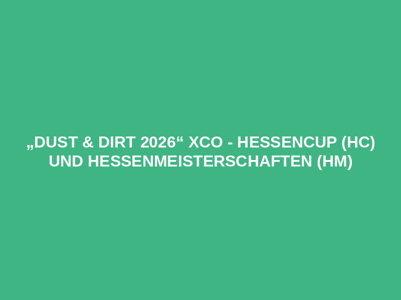 „Dust & Dirt 2026“ XCO - Hessencup (HC) und Hessenmeisterschaften (HM) Logo
