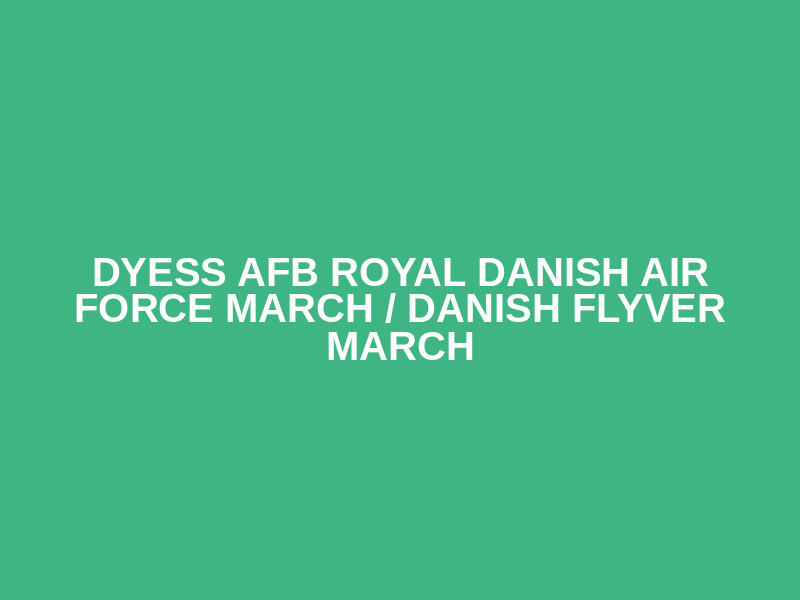 Dyess AFB Royal Danish Air Force March / Danish Flyver March Logo