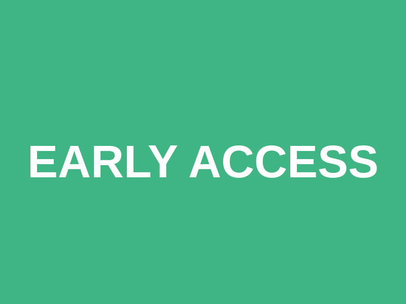 EARLY ACCESS