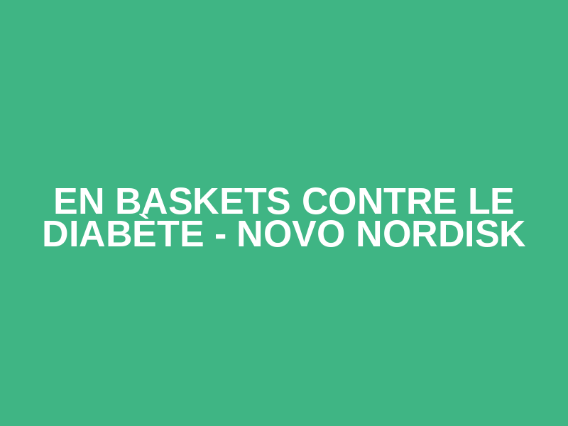 En baskets contre le diabète - Novo Nordisk
