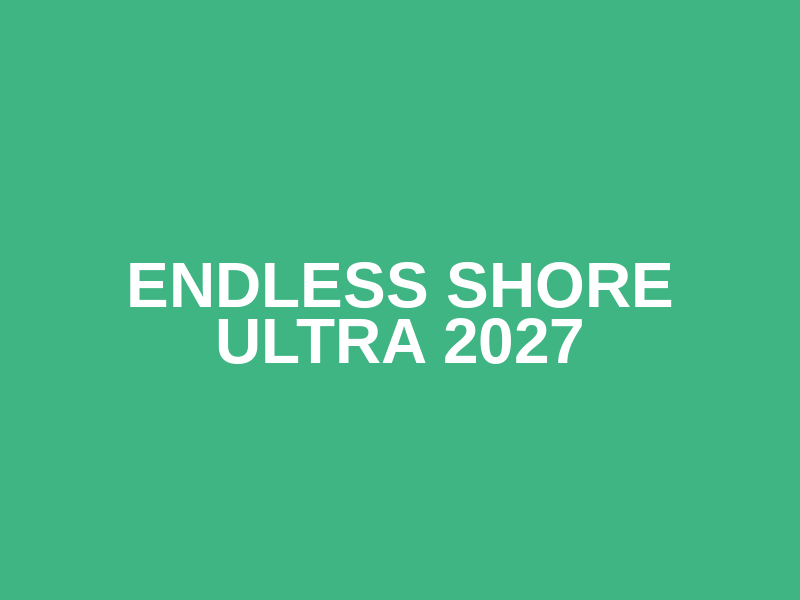 Endless Shore Ultra 2027