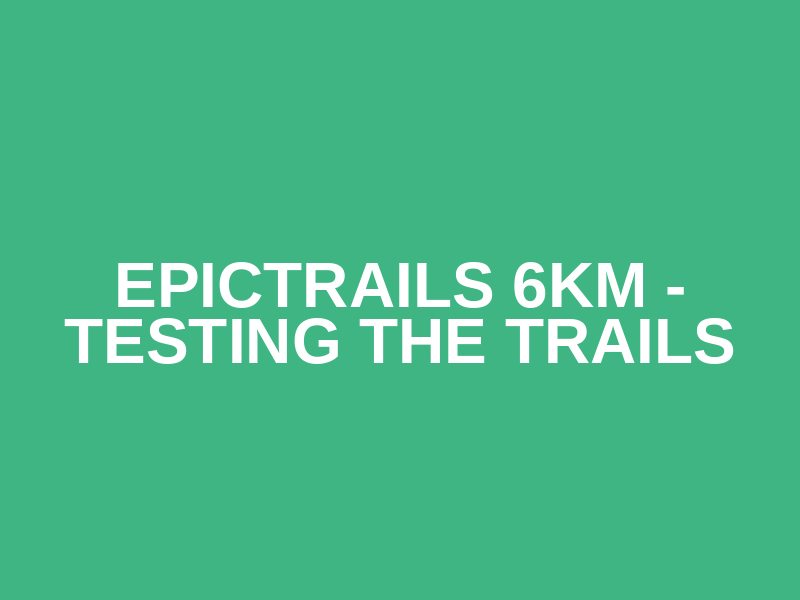 EpicTrails 6km - Testing the trails Logo