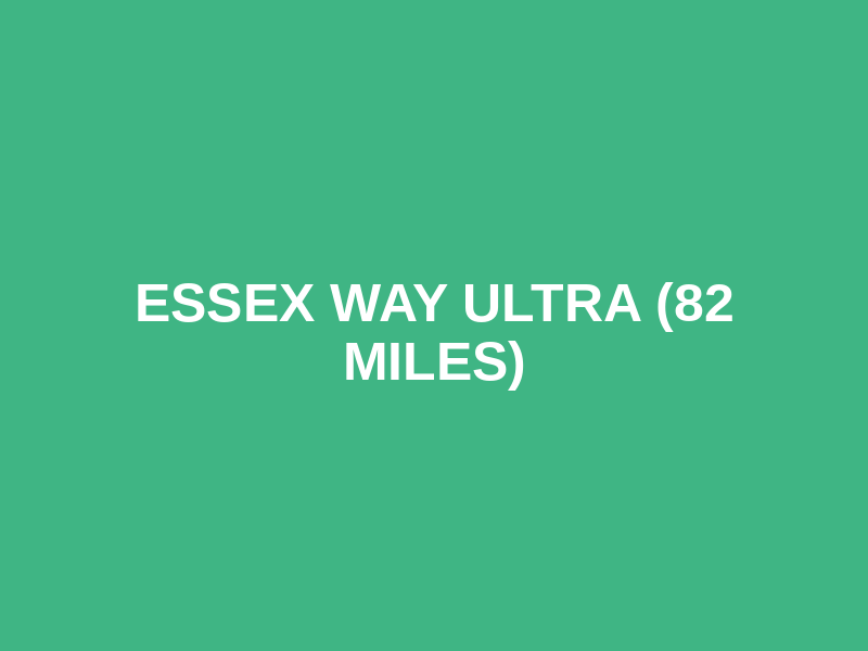 Essex Way Ultra (82 miles)