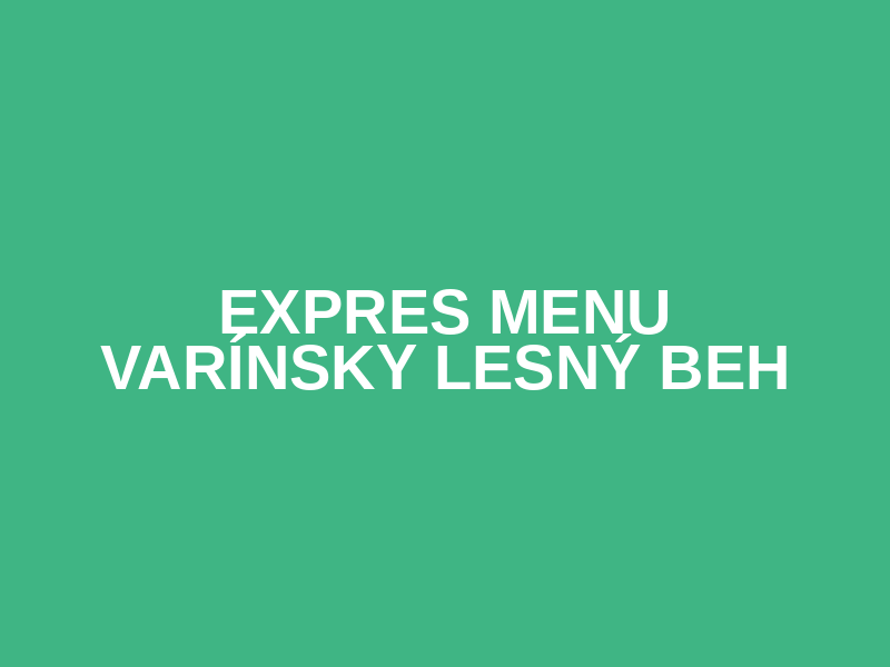 EXPRES MENU Varínsky lesný beh
