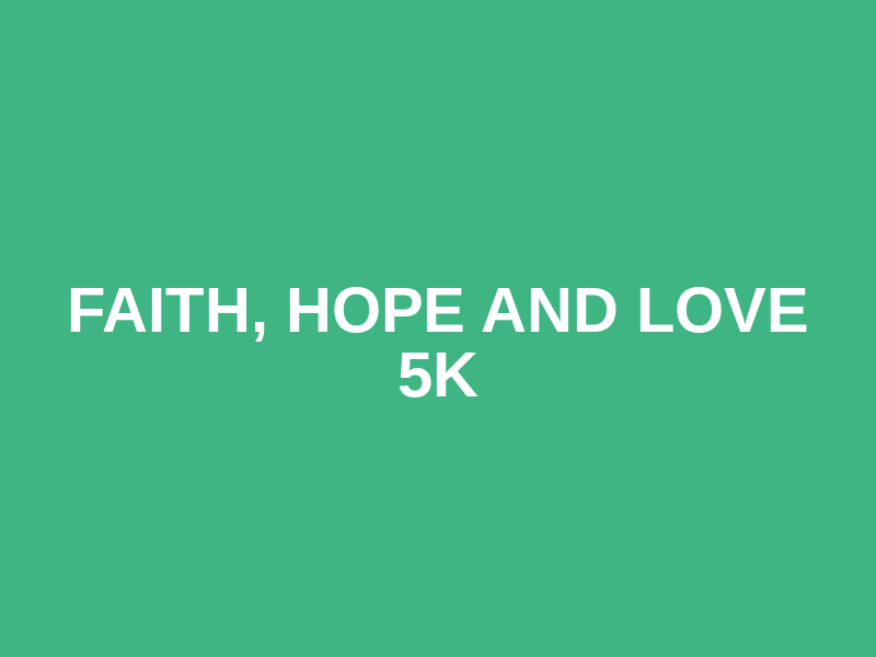 Faith, Hope and Love 5k