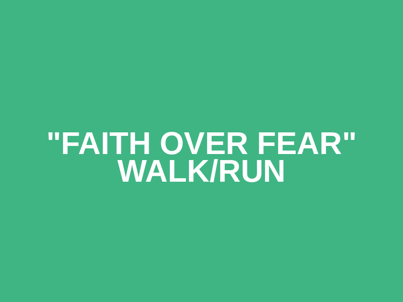 "Faith over Fear" Walk/Run