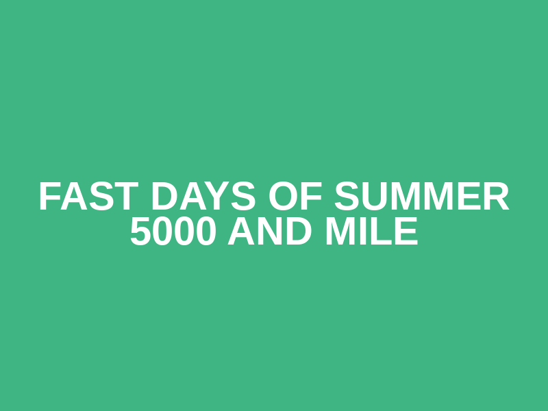 Fast Days of Summer 5000 and Mile
