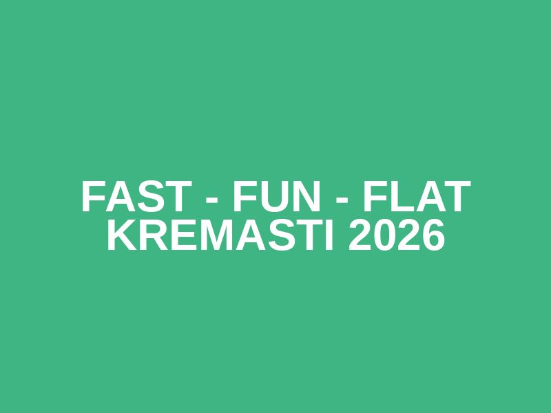 Fast - Fun - Flat Kremasti 2026