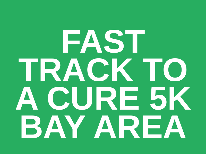 Fast Track To A Cure 5K Bay Area