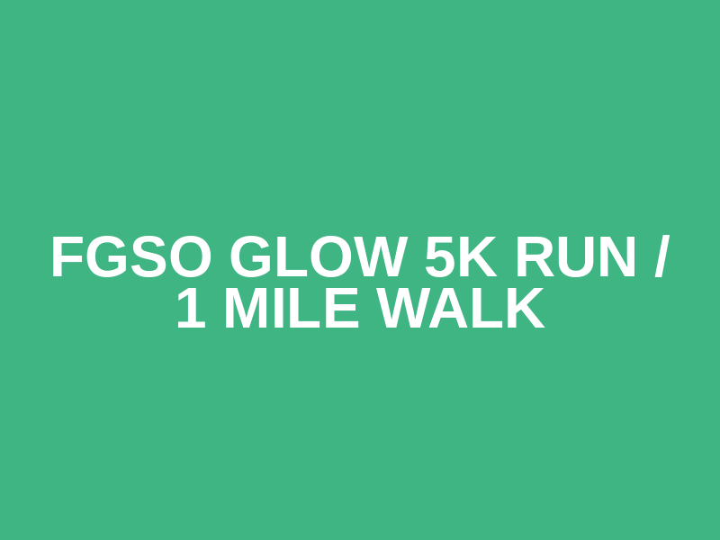 FGSO Glow 5k Run / 1 Mile Walk Logo